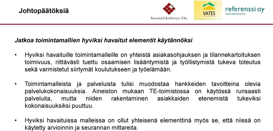 Toimintamalleista ja palveluista tulisi muodostaa hankkeiden tavoitteina olevia palvelukokonaisuuksia.