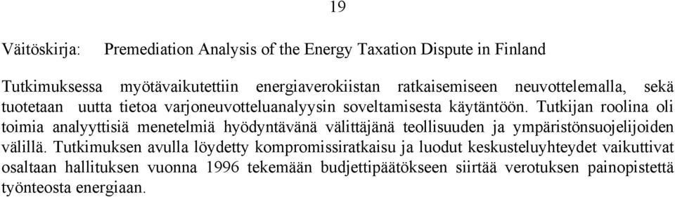 Tutkijan roolina oli toimia analyyttisiä menetelmiä hyödyntävänä välittäjänä teollisuuden ja ympäristönsuojelijoiden välillä.