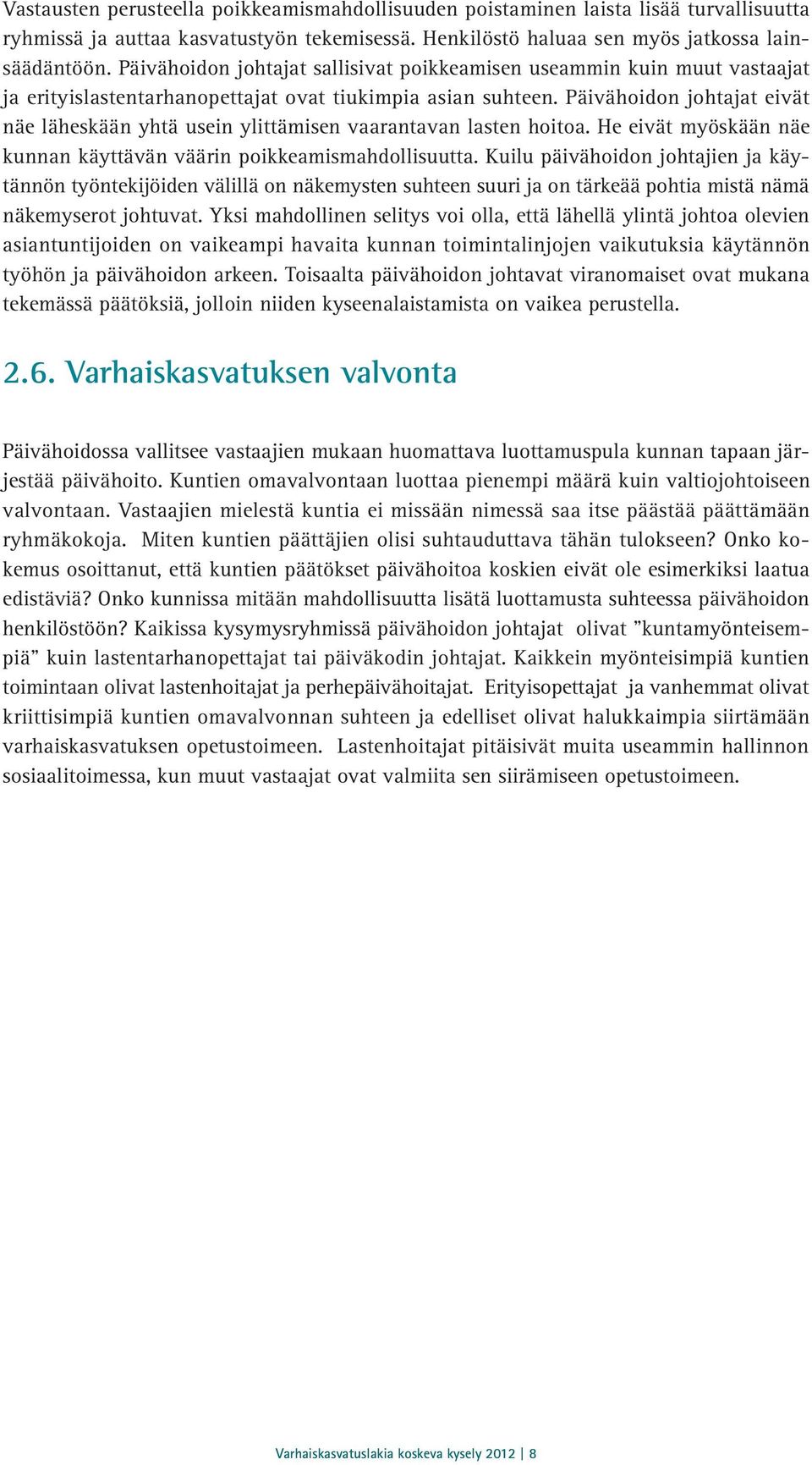 Päivähoidon johtajat eivät näe läheskään yhtä usein ylittämisen vaarantavan lasten hoitoa. He eivät myöskään näe kunnan käyttävän väärin poikkeamismahdollisuutta.