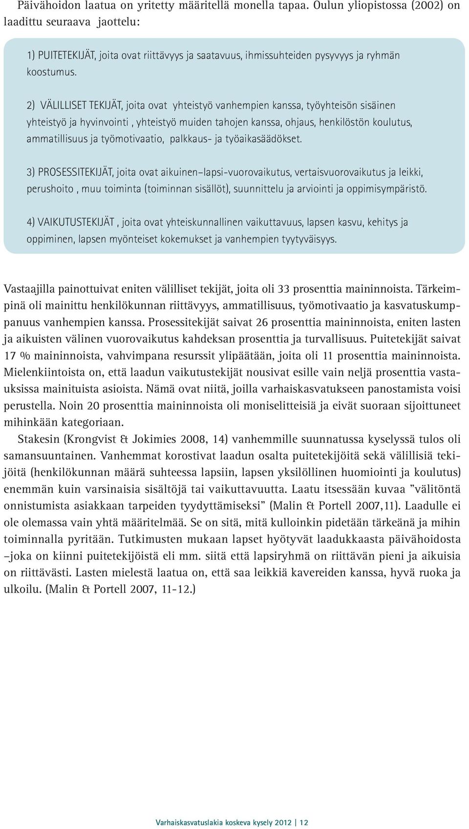 2) VÄLILLISET TEKIJÄT, joita ovat yhteistyö vanhempien kanssa, työyhteisön sisäinen yhteistyö ja hyvinvointi, yhteistyö muiden tahojen kanssa, ohjaus, henkilöstön koulutus, ammatillisuus ja