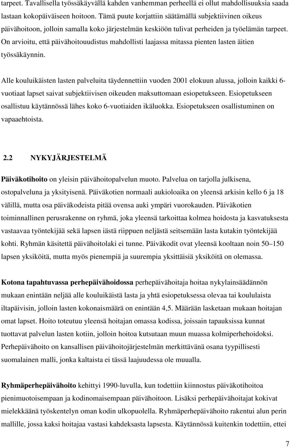 On arvioitu, että päivähoitouudistus mahdollisti laajassa mitassa pienten lasten äitien työssäkäynnin.