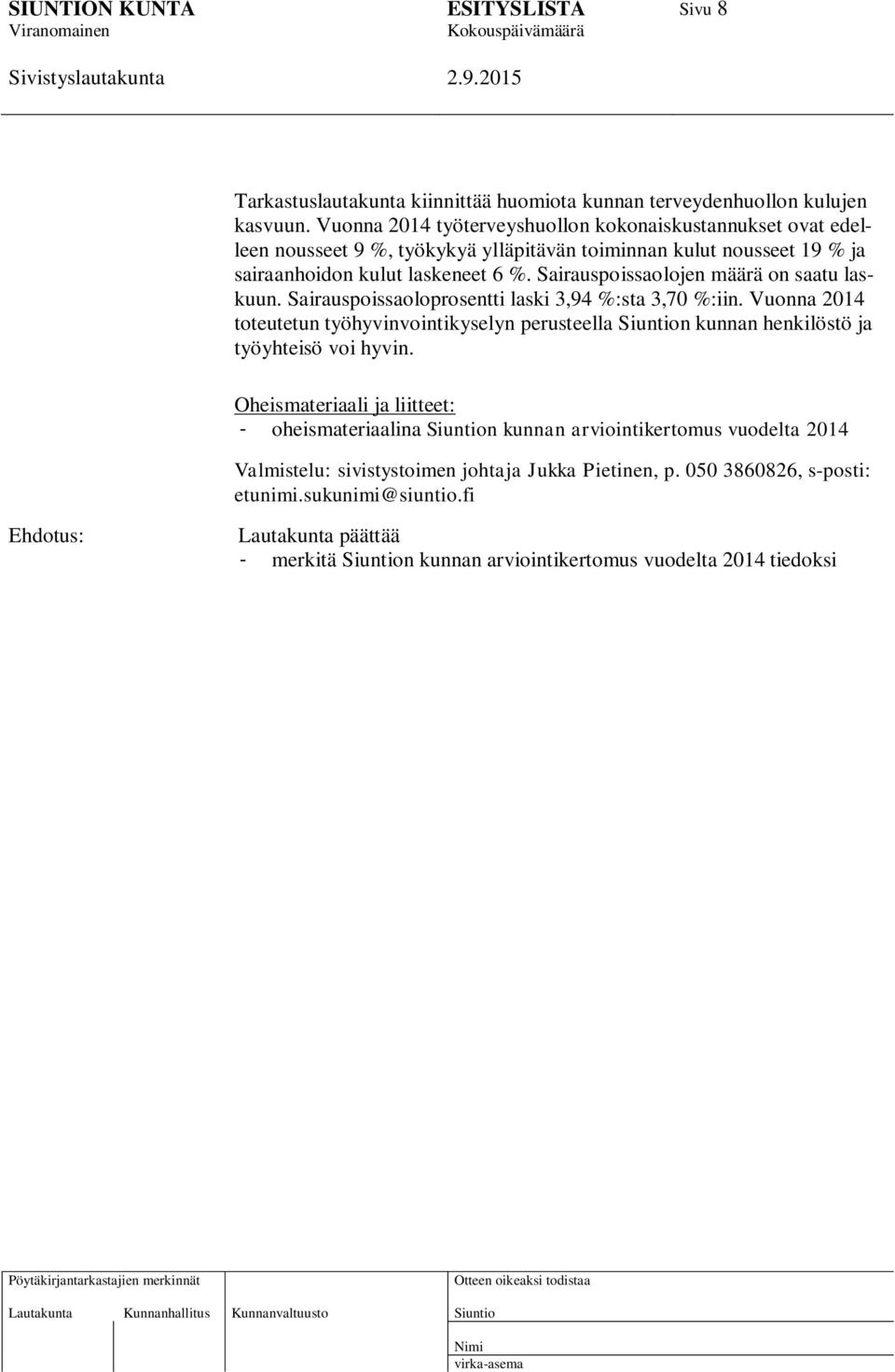 Sairauspoissaolojen määrä on saatu laskuun. Sairauspoissaoloprosentti laski 3,94 %:sta 3,70 %:iin.