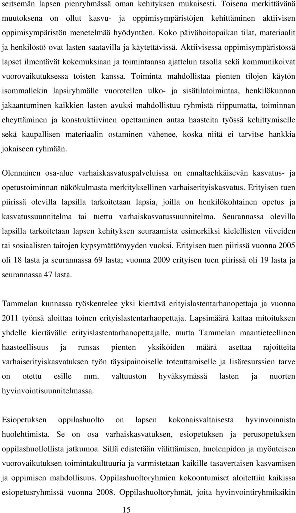 Aktiivisessa oppimisympäristössä lapset ilmentävät kokemuksiaan ja toimintaansa ajattelun tasolla sekä kommunikoivat vuorovaikutuksessa toisten kanssa.