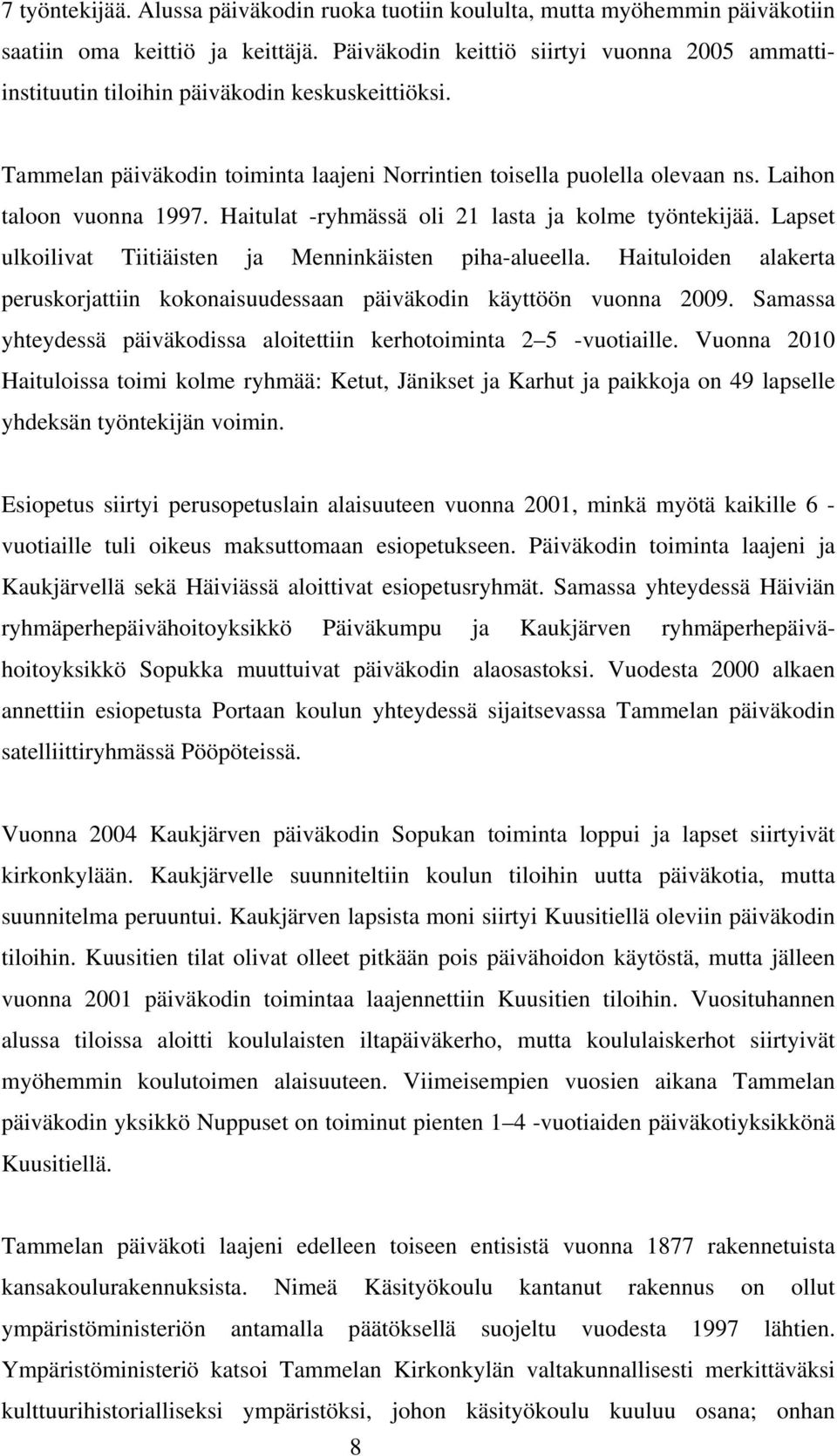 Haitulat -ryhmässä oli 21 lasta ja kolme työntekijää. Lapset ulkoilivat Tiitiäisten ja Menninkäisten piha-alueella.