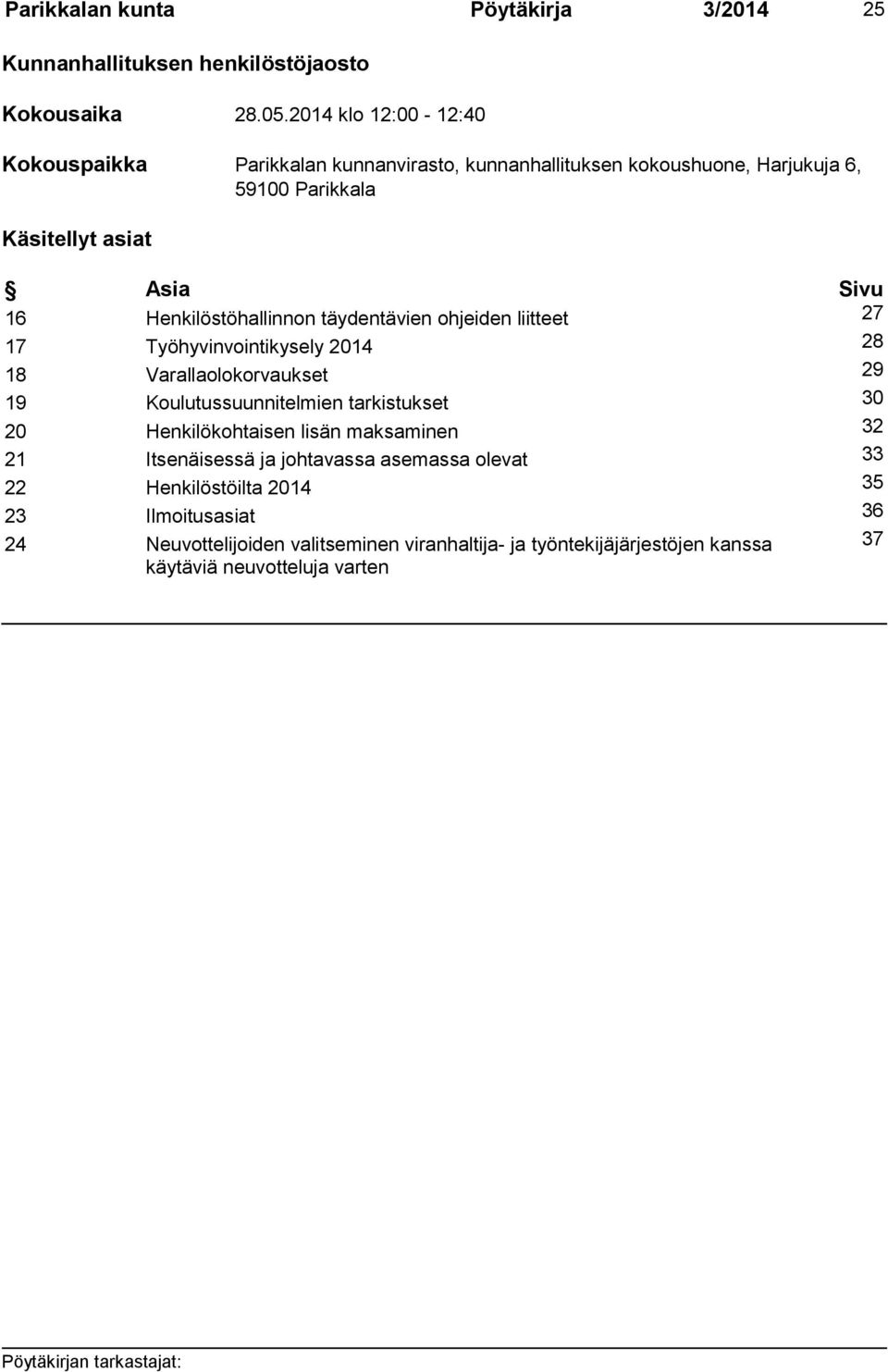 Henkilöstöhallinnon täydentävien ohjeiden liitteet 27 17 Työhyvinvointikysely 2014 28 18 Varallaolokorvaukset 29 19 Koulutussuunnitelmien tarkistukset 30 20