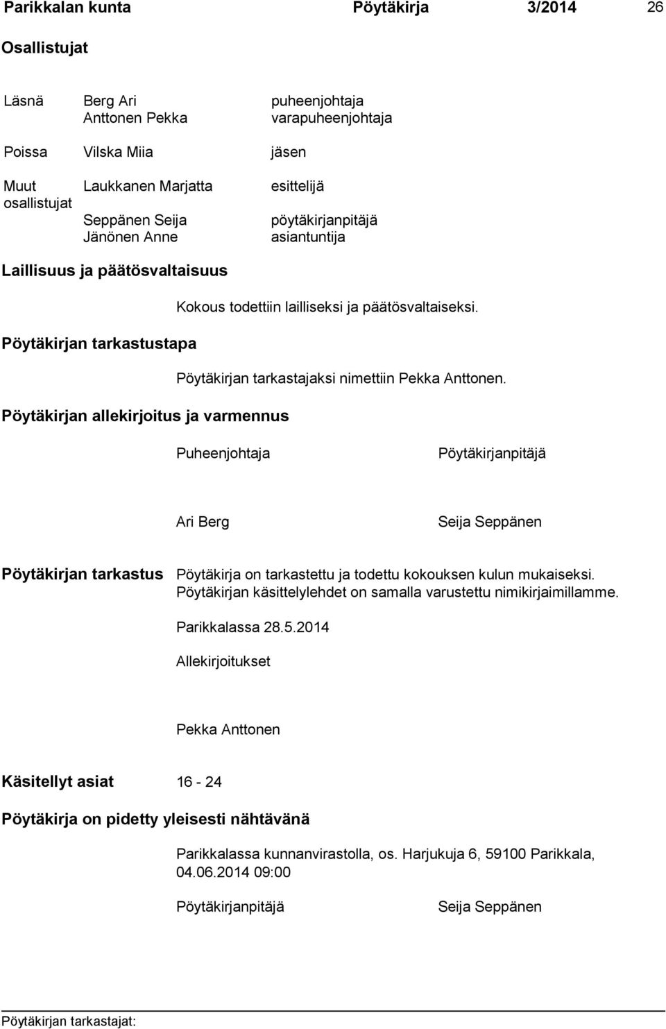 Pöytäkirjan tarkastustapa Pöytäkirjan tarkastajaksi nimettiin Pekka Anttonen.