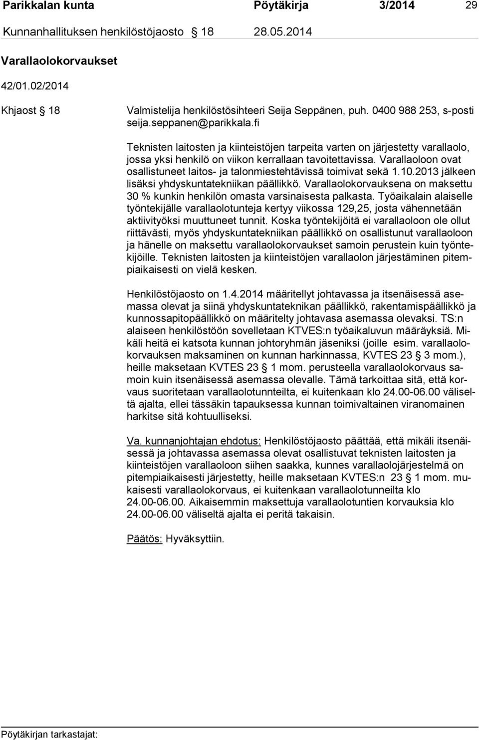 Varallaoloon ovat osal lis tu neet laitos- ja talonmiestehtävissä toimivat sekä 1.10.2013 jälkeen li säk si yhdyskuntatekniikan päällikkö.