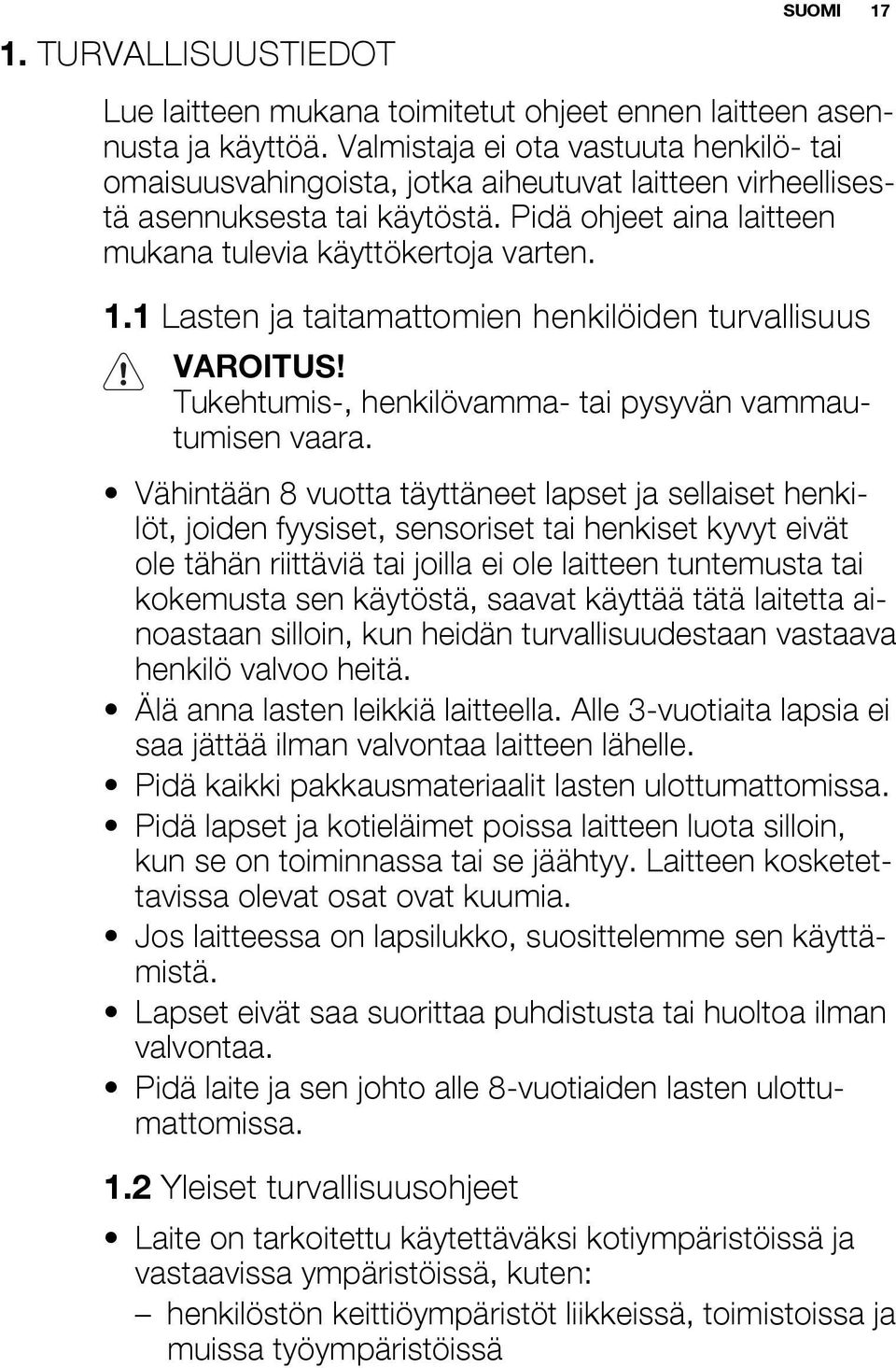 1 Lasten ja taitamattomien henkilöiden turvallisuus VAROITUS! Tukehtumis-, henkilövamma- tai pysyvän vammautumisen vaara.