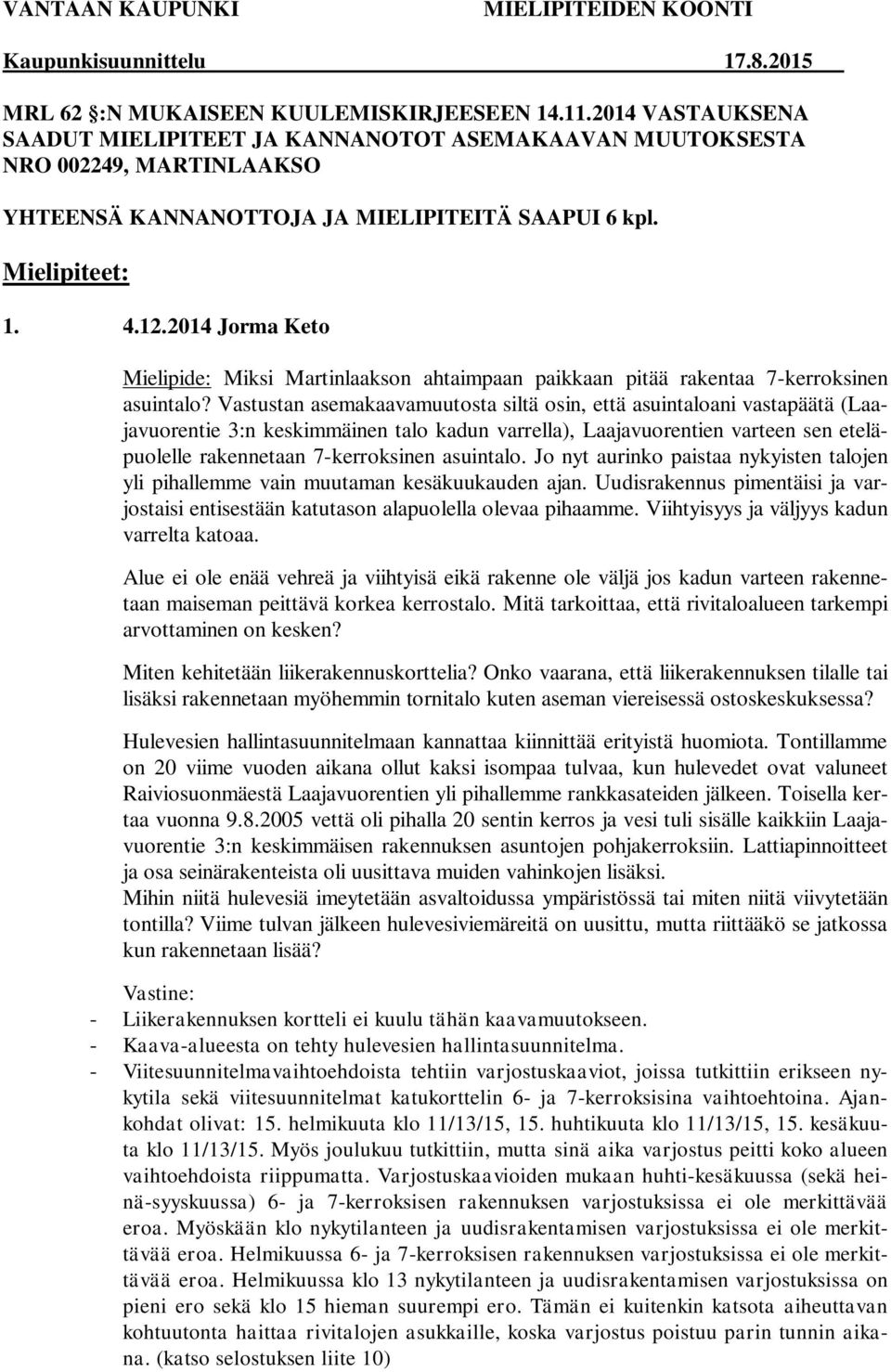 ..0 Jorma Keto Mielipide: Misi Mtinlaason ahtaimpaan paiaan pitää raentaa -errosinen asuintalo?