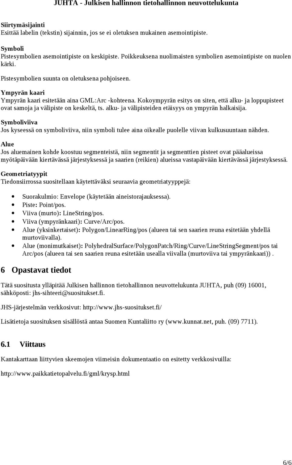 Kokoympyrän esitys on siten, että alku- ja loppupisteet ovat samoja ja välipiste on keskeltä, ts. alku- ja välipisteiden etäisyys on ympyrän halkaisija.