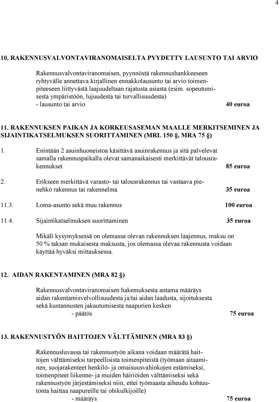 RAKENNUKSEN PAIKAN JA KORKEUSASEMAN MAALLE MERKITSEMINEN JA SIJAINTIKATSELMUKSEN SUORITTAMINEN (MRL 150, MRA 75 ) 1.