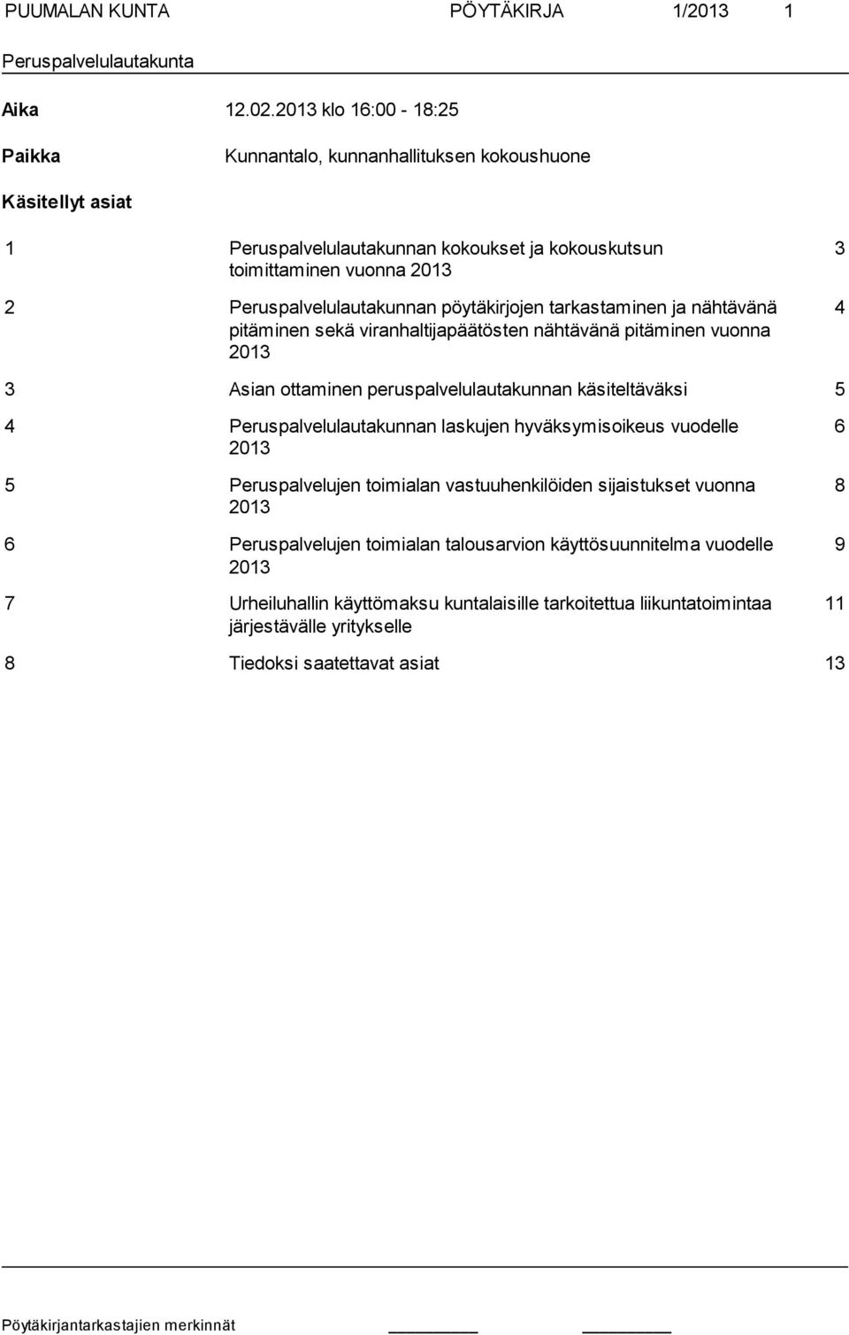 pöytäkirjojen tarkastaminen ja nähtävänä pitäminen sekä viranhaltijapäätösten nähtävänä pitäminen vuonna 2013 3 4 3 Asian ottaminen peruspalvelulautakunnan käsiteltäväksi 5 4