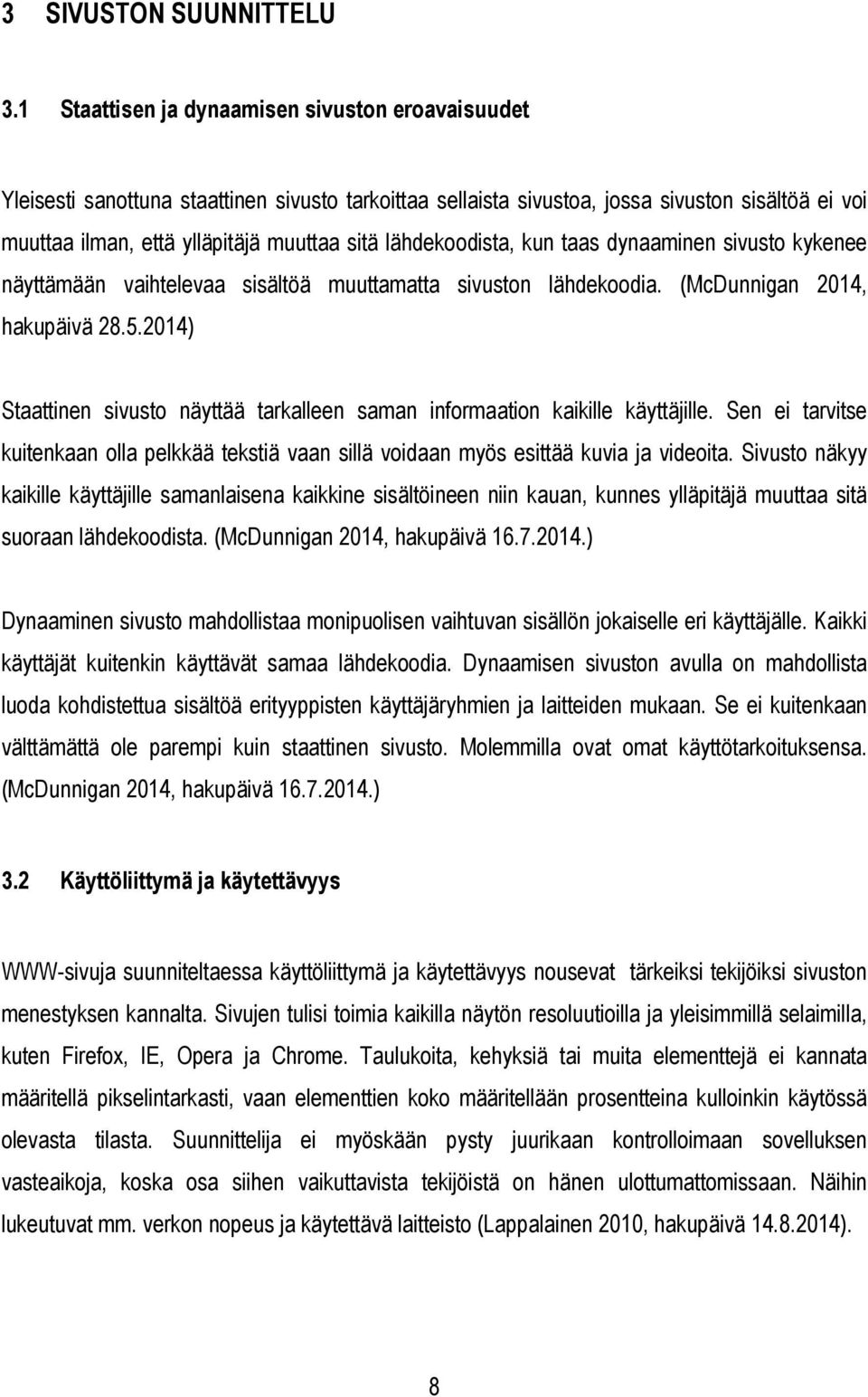 lähdekoodista, kun taas dynaaminen sivusto kykenee näyttämään vaihtelevaa sisältöä muuttamatta sivuston lähdekoodia. (McDunnigan 2014, hakupäivä 28.5.