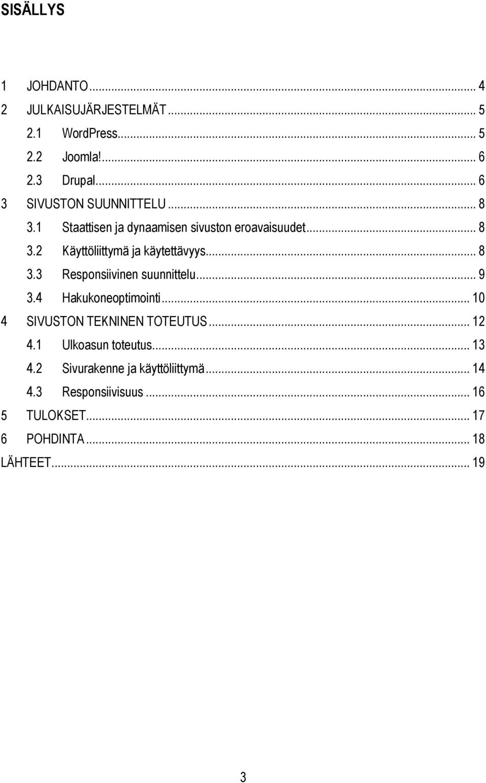 .. 8 3.3 Responsiivinen suunnittelu... 9 3.4 Hakukoneoptimointi... 10 4 SIVUSTON TEKNINEN TOTEUTUS... 12 4.