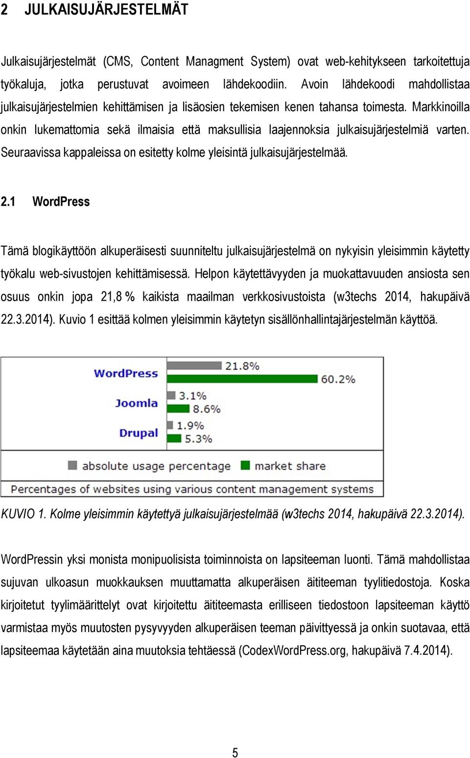 Markkinoilla onkin lukemattomia sekä ilmaisia että maksullisia laajennoksia julkaisujärjestelmiä varten. Seuraavissa kappaleissa on esitetty kolme yleisintä julkaisujärjestelmää. 2.