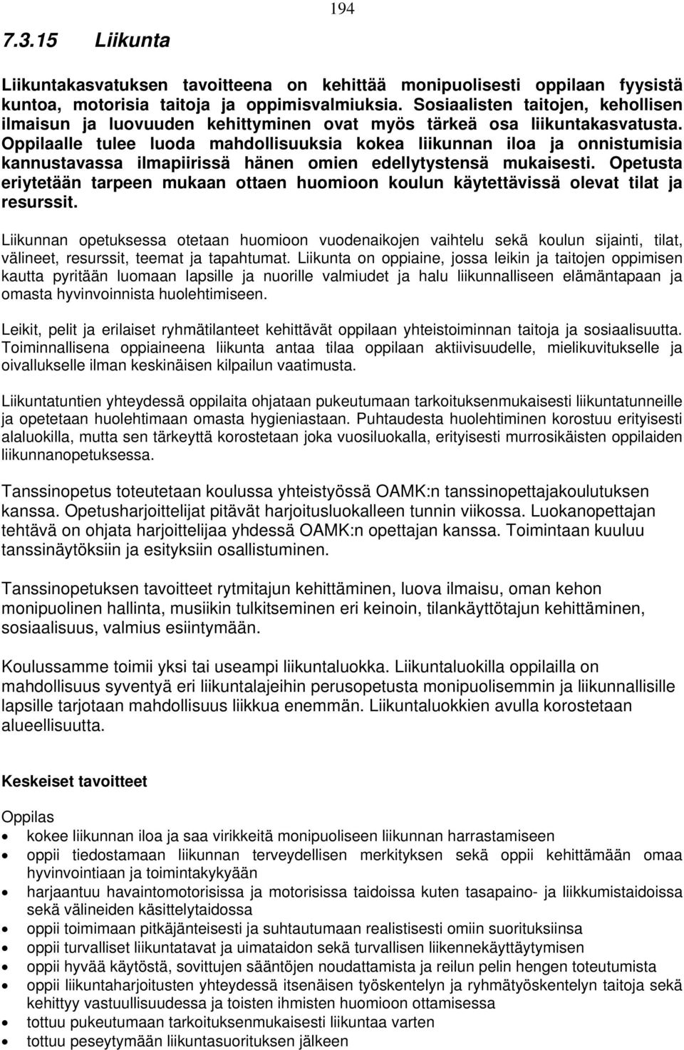 Oppilaalle tulee luoda mahdollisuuksia kokea liikunnan iloa ja onnistumisia kannustavassa ilmapiirissä hänen omien edellytystensä mukaisesti.