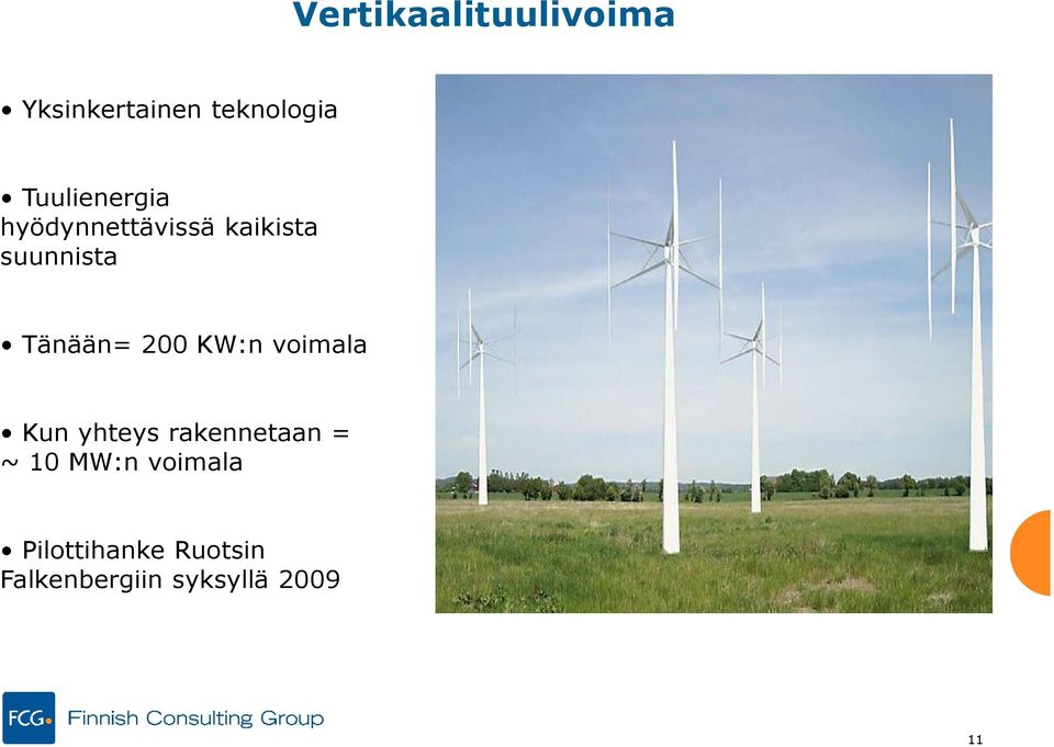 Tänään= 200 KW:n voimala Kun yhteys rakennetaan = ~