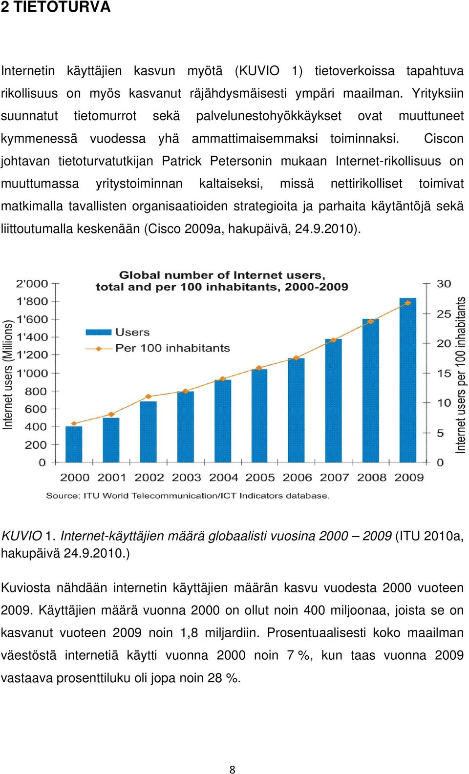 Ciscon johtavan tietoturvatutkijan Patrick Petersonin mukaan Internet-rikollisuus on muuttumassa yritystoiminnan kaltaiseksi, missä nettirikolliset toimivat matkimalla tavallisten organisaatioiden