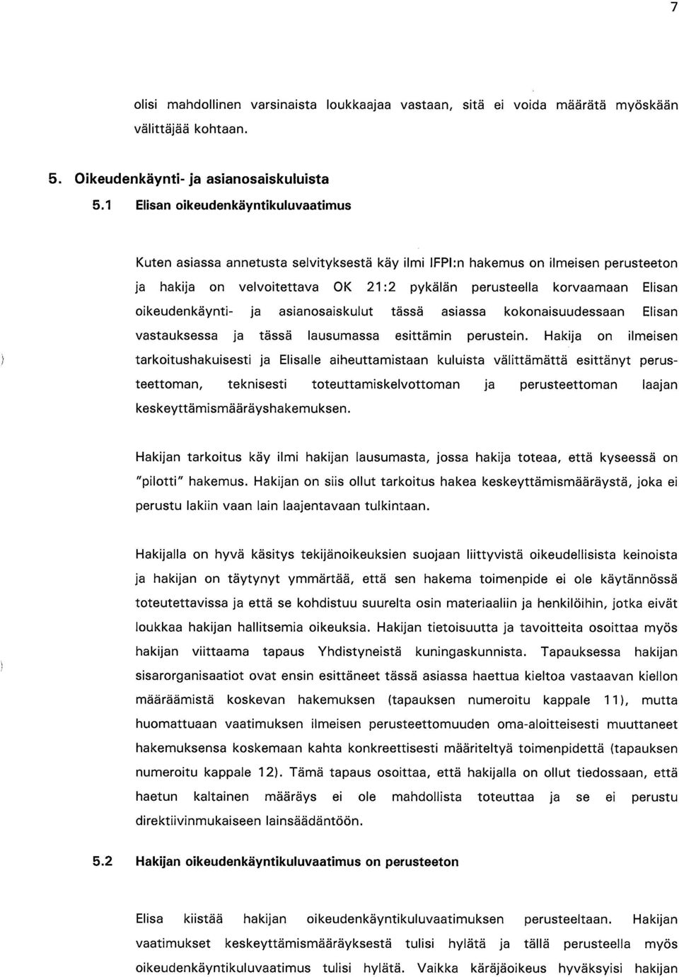 oikeudenkäynti- ja asianosaiskulut tässä asiassa kokonaisuudessaan Elisan vastauksessa ja tässä lausumassa esittämin perustein.