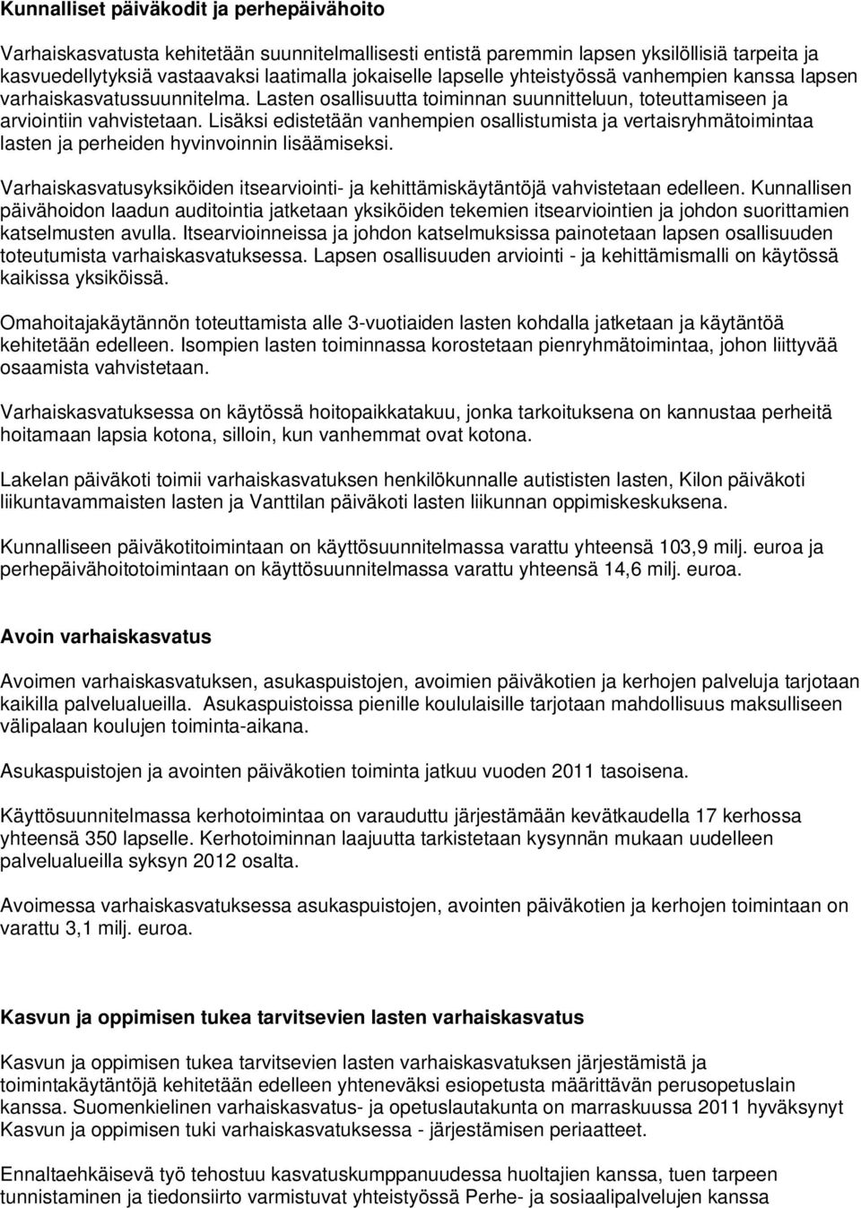 Lisäksi edistetään vanhempien osallistumista ja vertaisryhmätoimintaa lasten ja perheiden hyvinvoinnin lisäämiseksi.