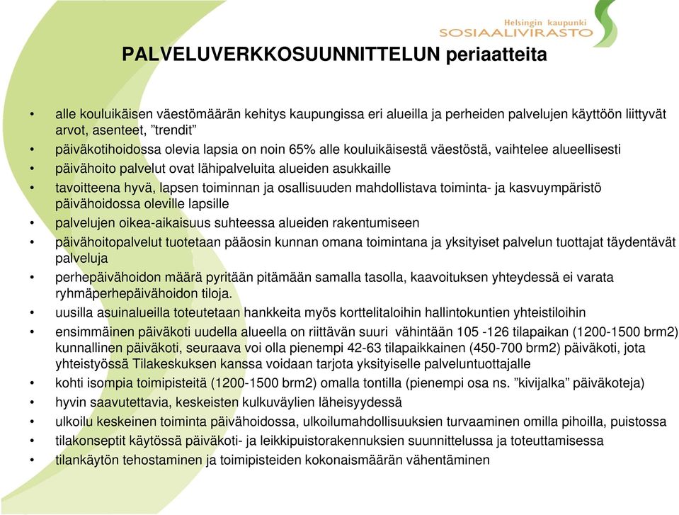 toiminta- ja kasvuympäristö päivähoidossa oleville lapsille palvelujen oikea-aikaisuus suhteessa alueiden rakentumiseen päivähoitopalvelut tuotetaan pääosin kunnan omana toimintana ja yksityiset