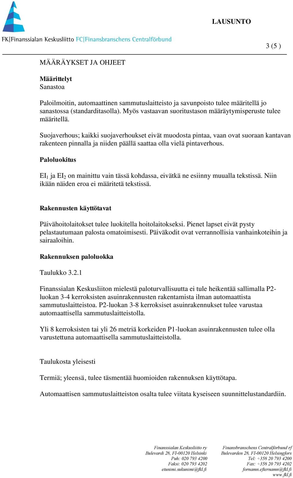 Suojaverhous; kaikki suojaverhoukset eivät muodosta pintaa, vaan ovat suoraan kantavan rakenteen pinnalla ja niiden päällä saattaa olla vielä pintaverhous.