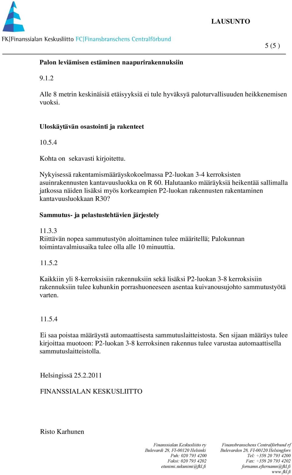 Halutaanko määräyksiä heikentää sallimalla jatkossa näiden lisäksi myös korkeampien P2-luokan rakennusten rakentaminen kantavuusluokkaan R30