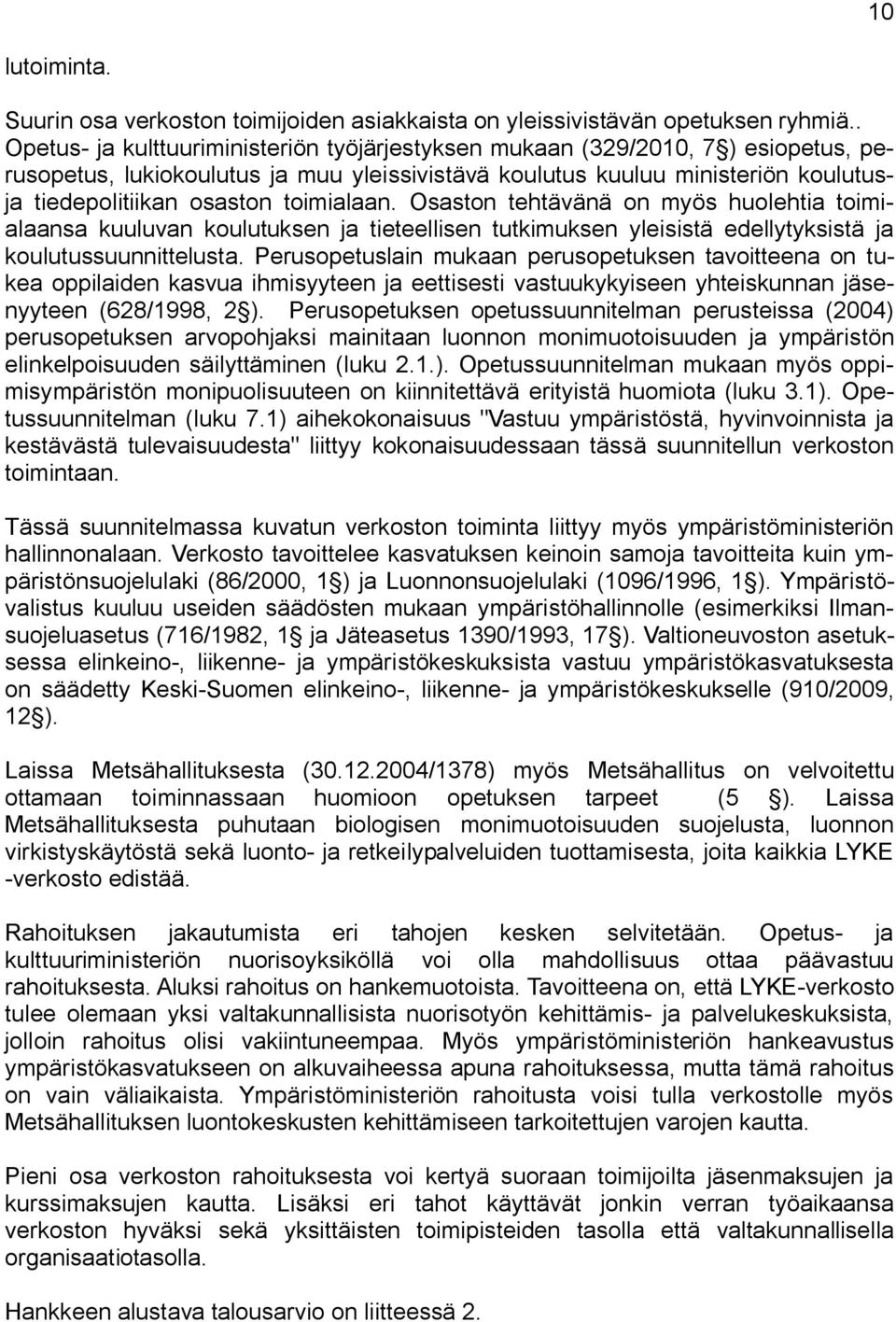 toimialaan. Osaston tehtävänä on myös huolehtia toimialaansa kuuluvan koulutuksen ja tieteellisen tutkimuksen yleisistä edellytyksistä ja koulutussuunnittelusta.