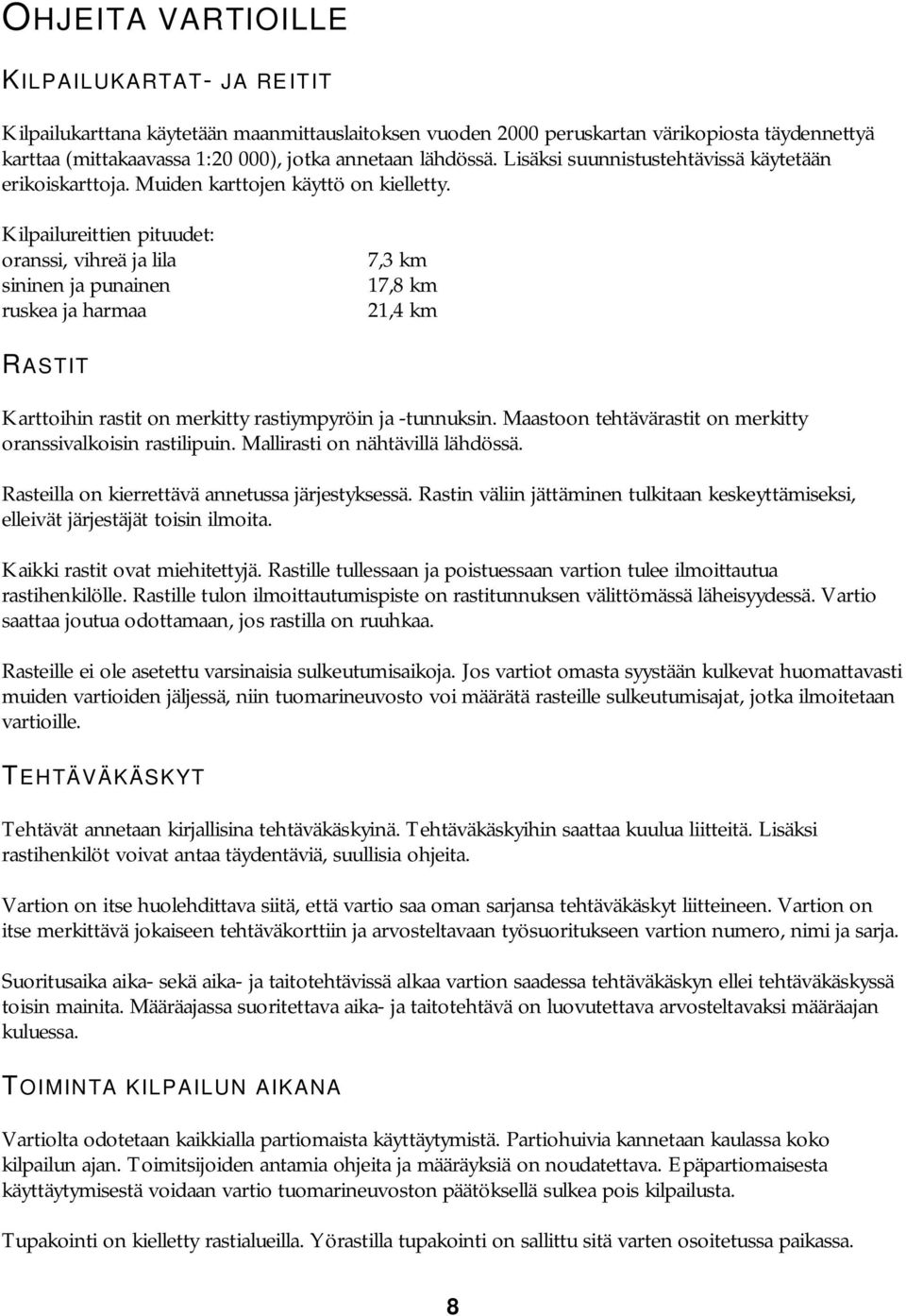 Kilpailureittien pituudet: oranssi, vihreä ja lila sininen ja punainen ruskea ja harmaa 7,3 km 17,8 km 21,4 km RASTIT Karttoihin rastit on merkitty rastiympyröin ja -tunnuksin.