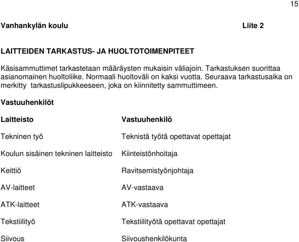 Seuraava tarkastusaika on merkitty tarkastuslipukkeeseen, joka on kiinnitetty sammuttimeen.