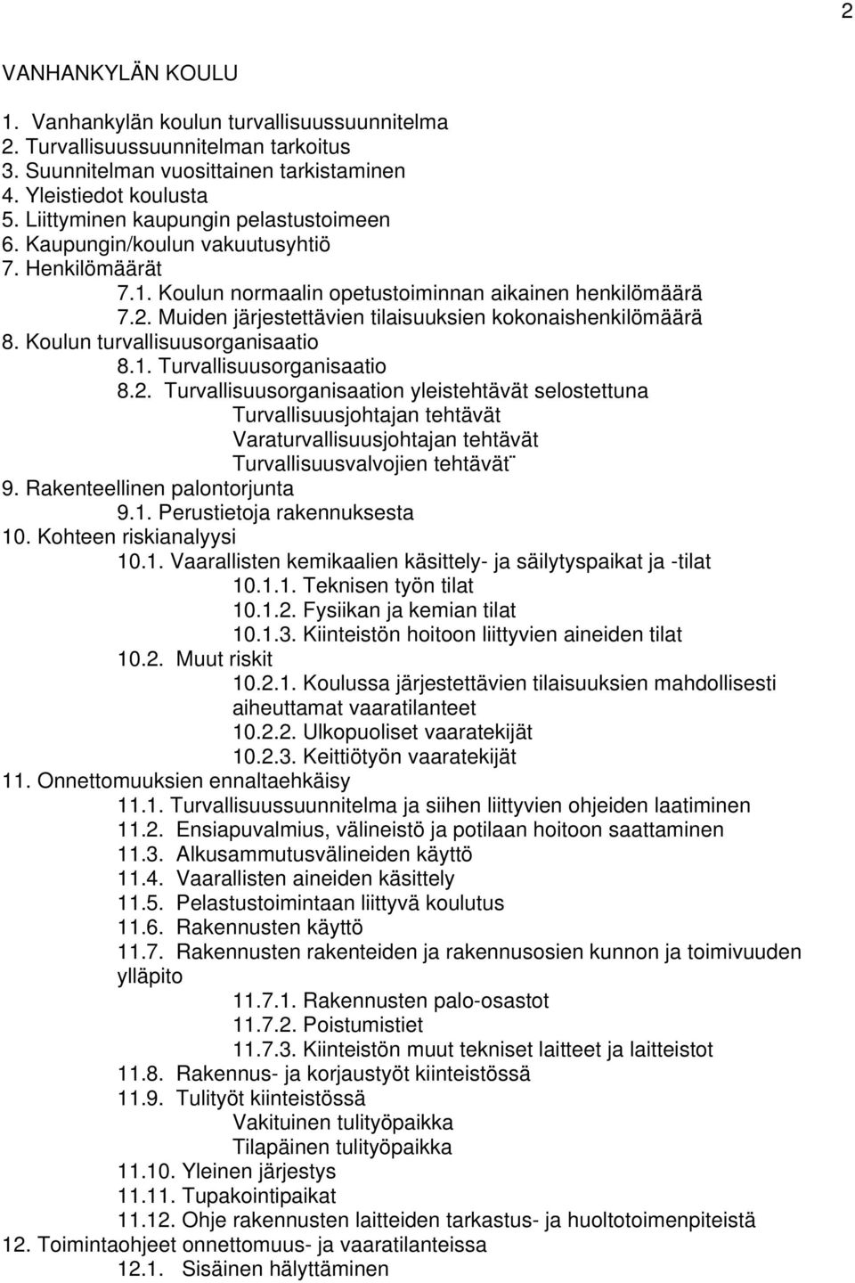 Muiden järjestettävien tilaisuuksien kokonaishenkilömäärä 8. Koulun turvallisuusorganisaatio 8.1. Turvallisuusorganisaatio 8.2.