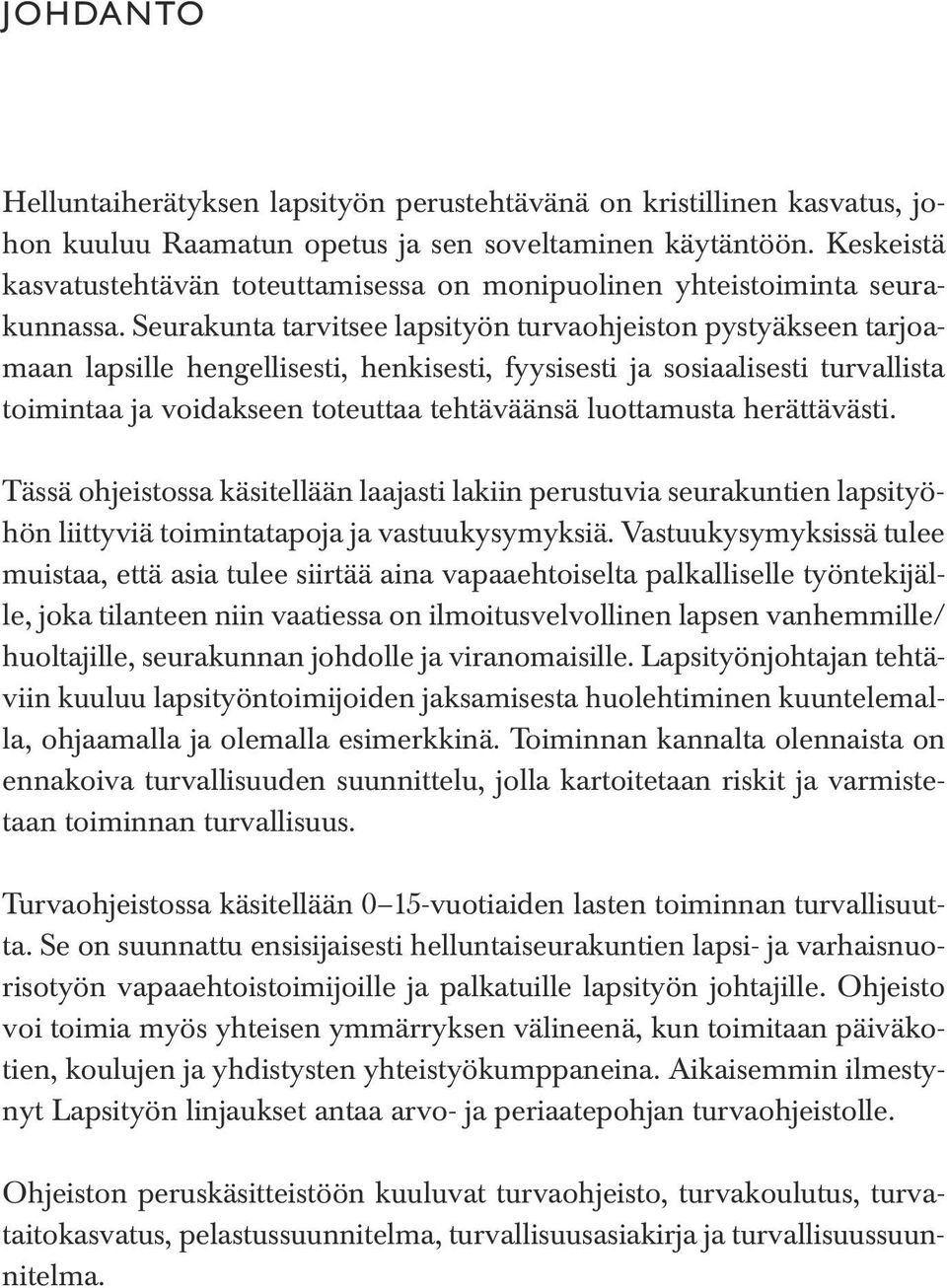 Seurakunta tarvitsee lapsityön turvaohjeiston pystyäkseen tarjoamaan lapsille hengellisesti, henkisesti, fyysisesti ja sosiaalisesti turvallista toimintaa ja voidakseen toteuttaa tehtäväänsä