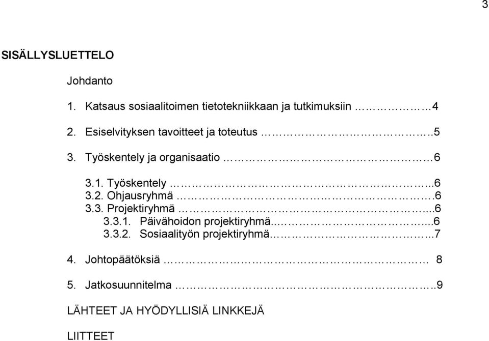 Ohjausryhmä.6 3.3. Projektiryhmä...6 3.3.1. Päivähoidon projektiryhmä.....6 3.3.2.