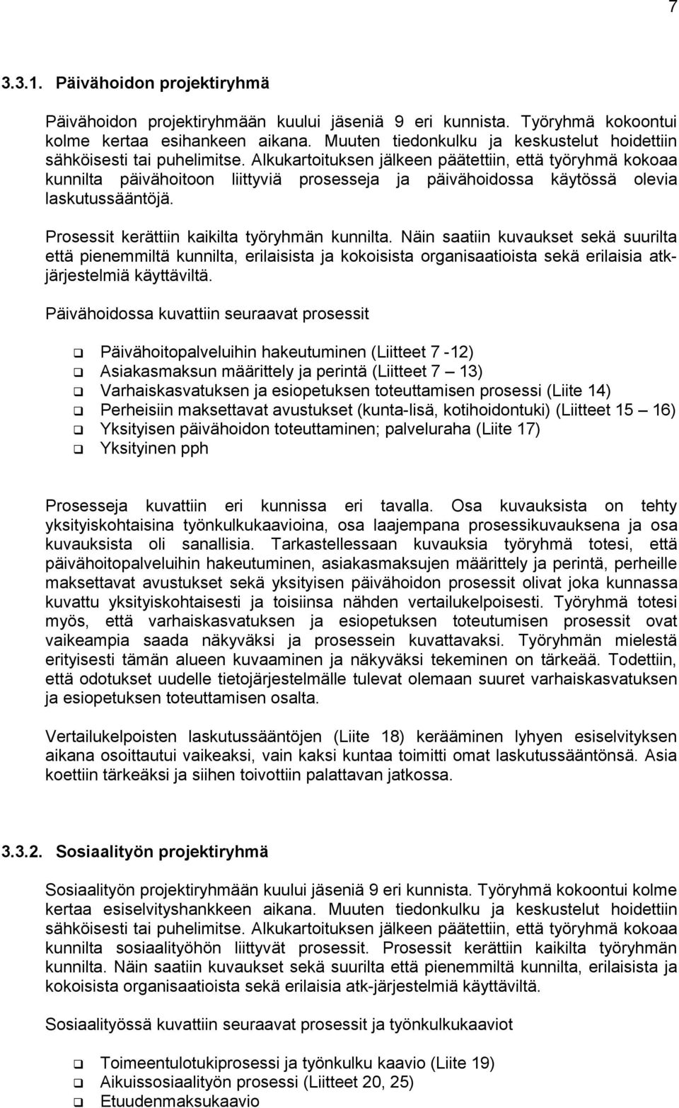 Alkukartoituksen jälkeen päätettiin, että työryhmä kokoaa kunnilta päivähoitoon liittyviä prosesseja ja päivähoidossa käytössä olevia laskutussääntöjä. Prosessit kerättiin kaikilta työryhmän kunnilta.