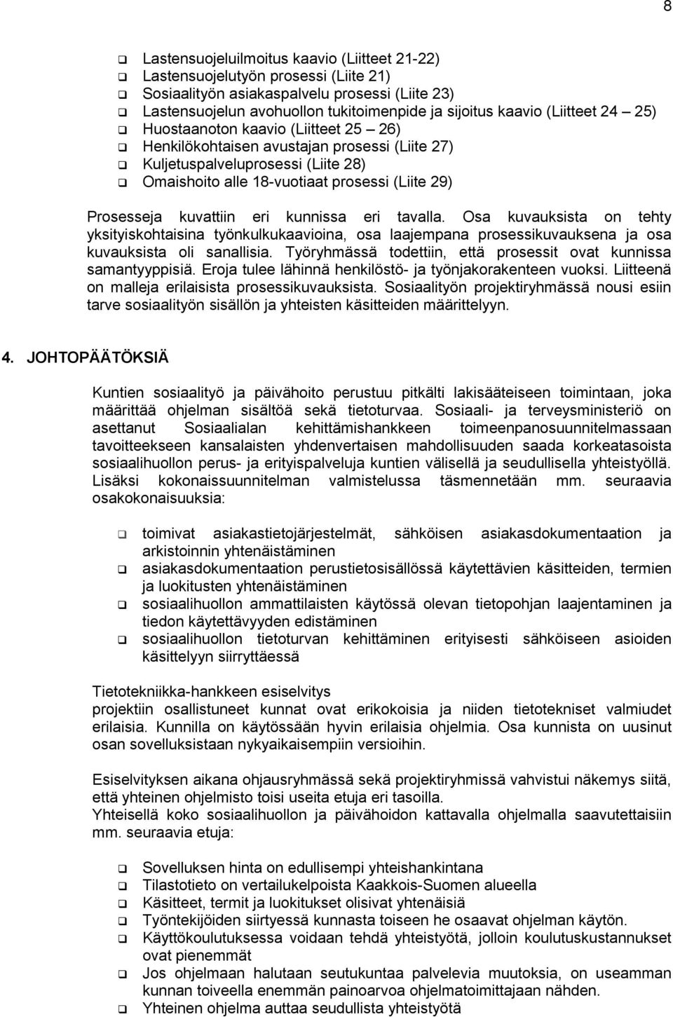 kuvattiin eri kunnissa eri tavalla. Osa kuvauksista on tehty yksityiskohtaisina työnkulkukaavioina, osa laajempana prosessikuvauksena ja osa kuvauksista oli sanallisia.