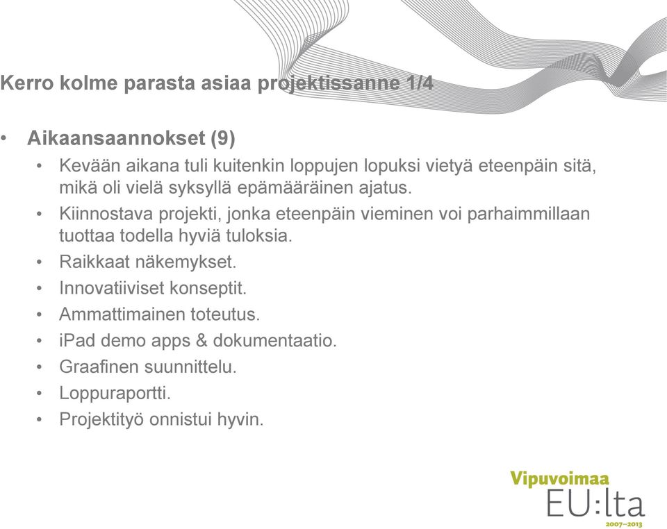 Kiinnostava projekti, jonka eteenpäin vieminen voi parhaimmillaan tuottaa todella hyviä tuloksia.