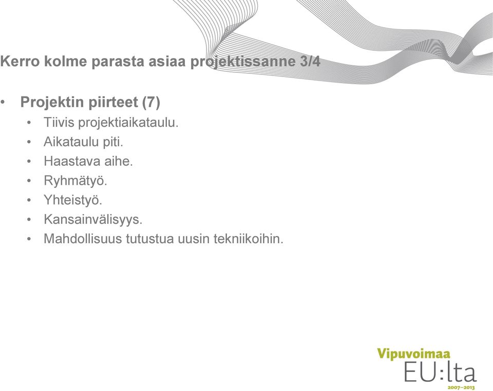 Aikataulu piti. Haastava aihe. Ryhmätyö. Yhteistyö.