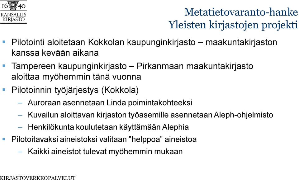Kuvailun aloittavan kirjaston työasemille asennetaan Aleph-ohjelmisto Henkilökunta koulutetaan käyttämään Alephia Pilotoitavaksi
