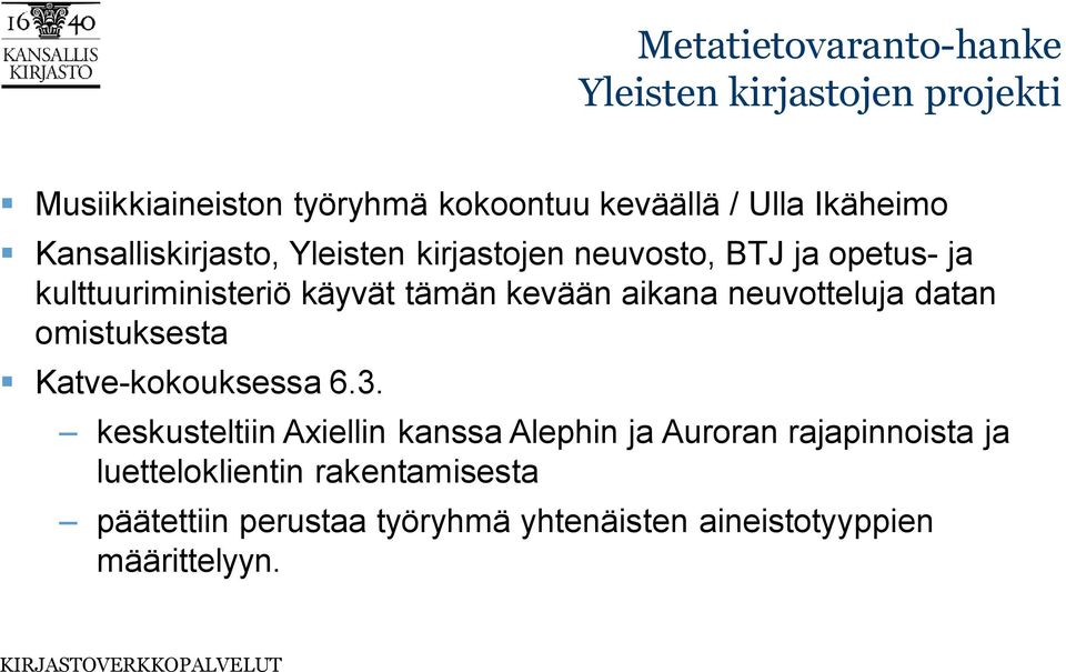 kevään aikana neuvotteluja datan omistuksesta Katve-kokouksessa 6.3.
