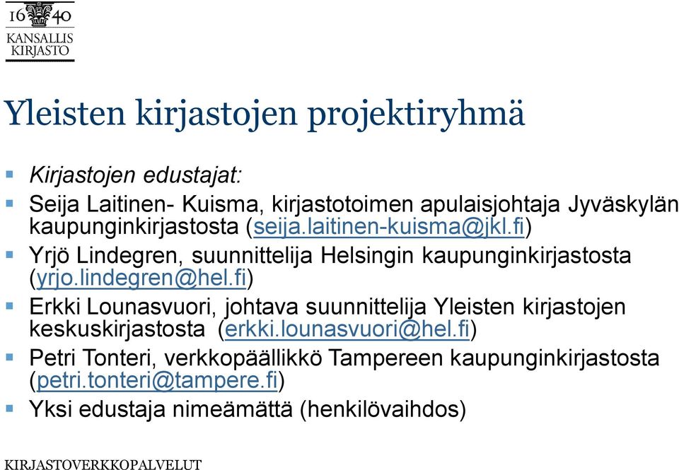 lindegren@hel.fi) Erkki Lounasvuori, johtava suunnittelija Yleisten kirjastojen keskuskirjastosta (erkki.lounasvuori@hel.