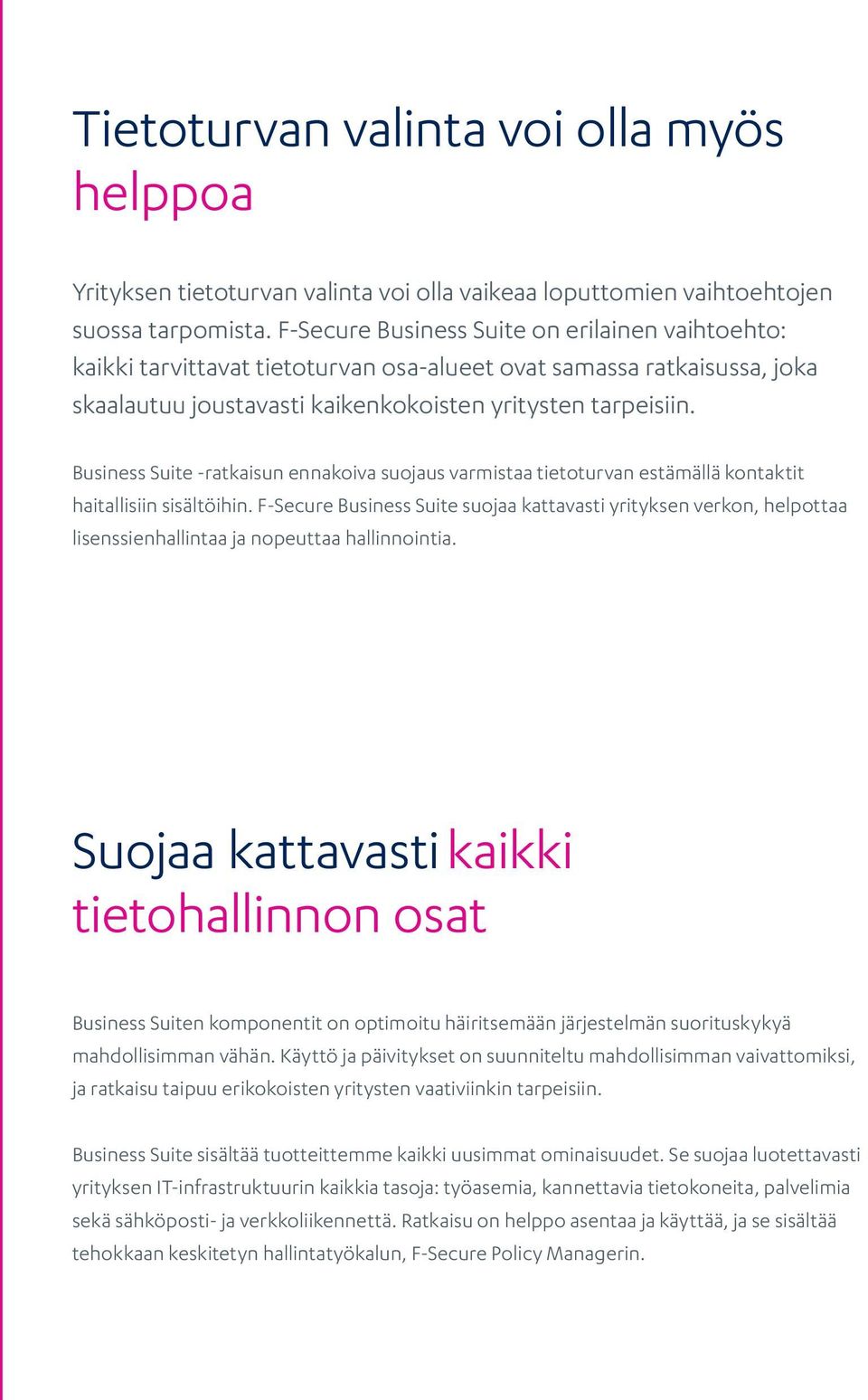 Business Suite -ratkaisun ennakoiva suojaus varmistaa tietoturvan estämällä kontaktit haitallisiin sisältöihin.