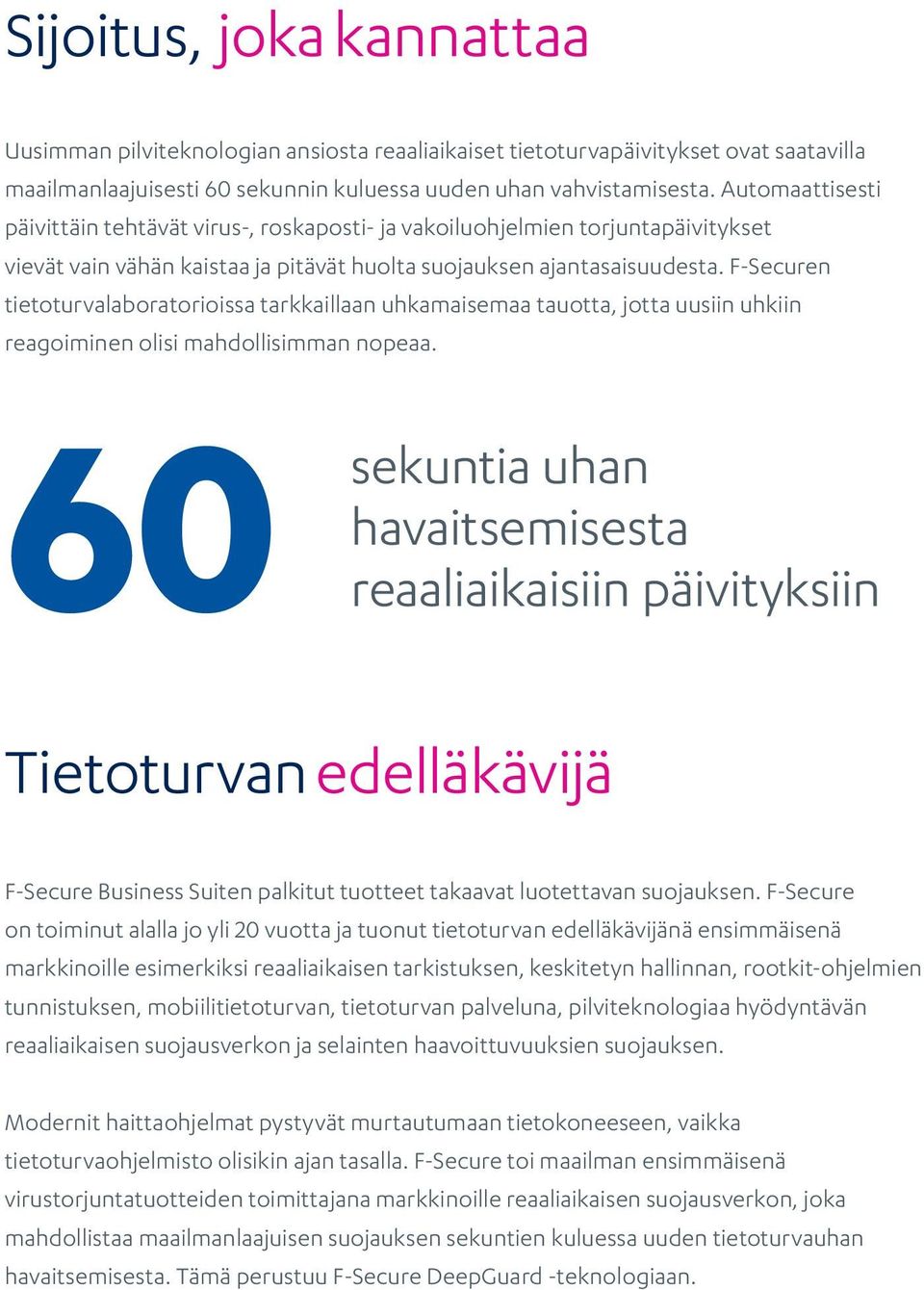 F-Securen tietoturvalaboratorioissa tarkkaillaan uhkamaisemaa tauotta, jotta uusiin uhkiin reagoiminen olisi mahdollisimman nopeaa.