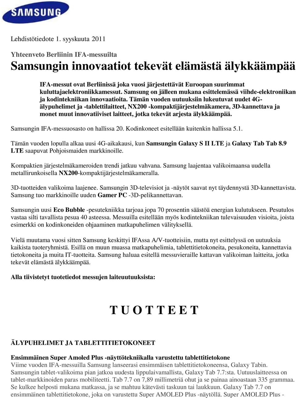 kuluttajaelektroniikkamessut. Samsung on jälleen mukana esittelemässä viihde-elektroniikan ja kodintekniikan innovaatioita.