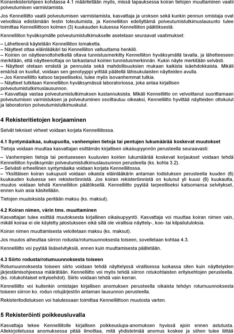 polveutumistutkimuslausunto tulee toimittaa Kennelliittoon kolmen (3) kuukauden kuluessa Kennelliiton päätöksestä.