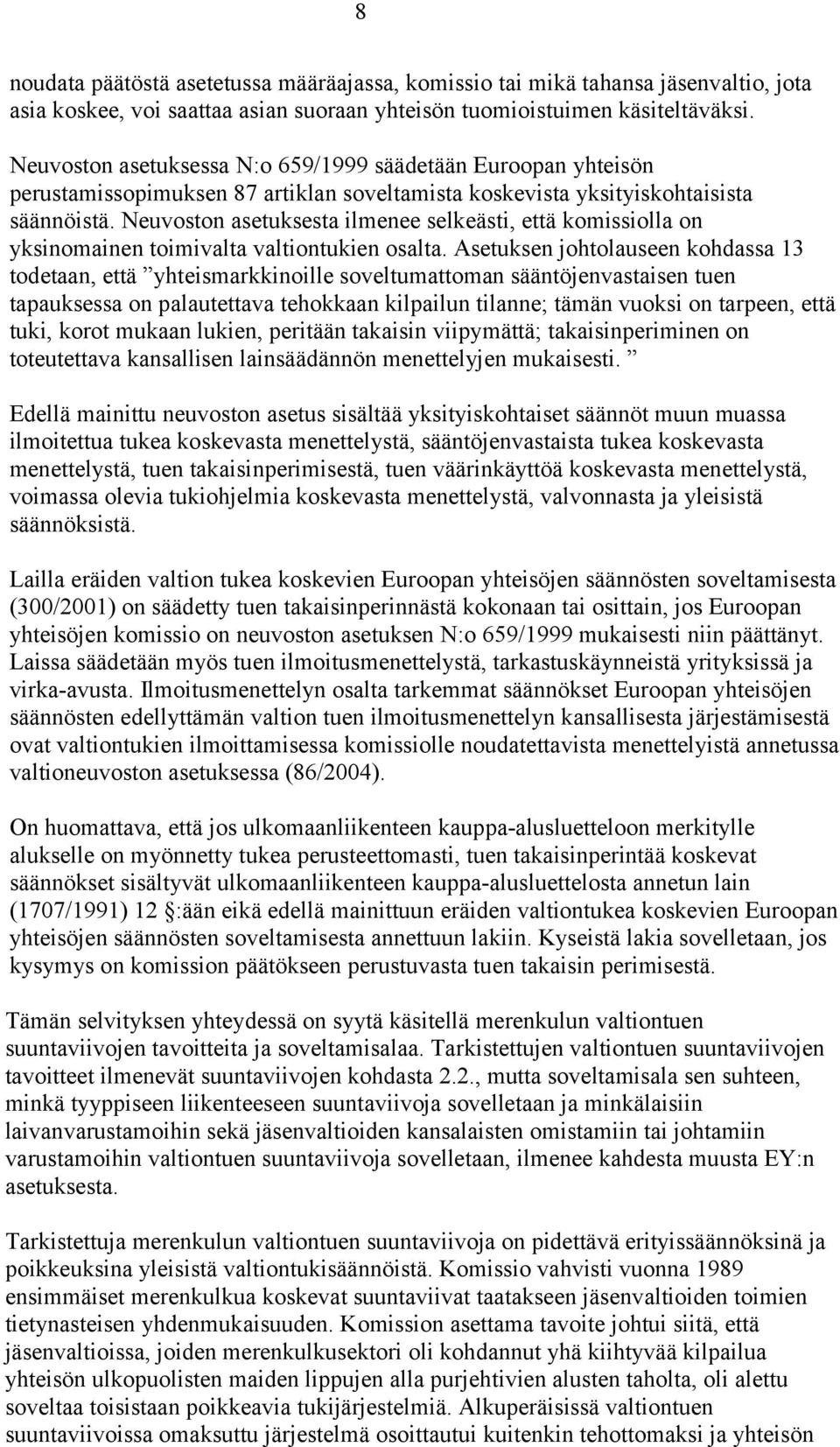 Neuvoston asetuksesta ilmenee selkeästi, että komissiolla on yksinomainen toimivalta valtiontukien osalta.