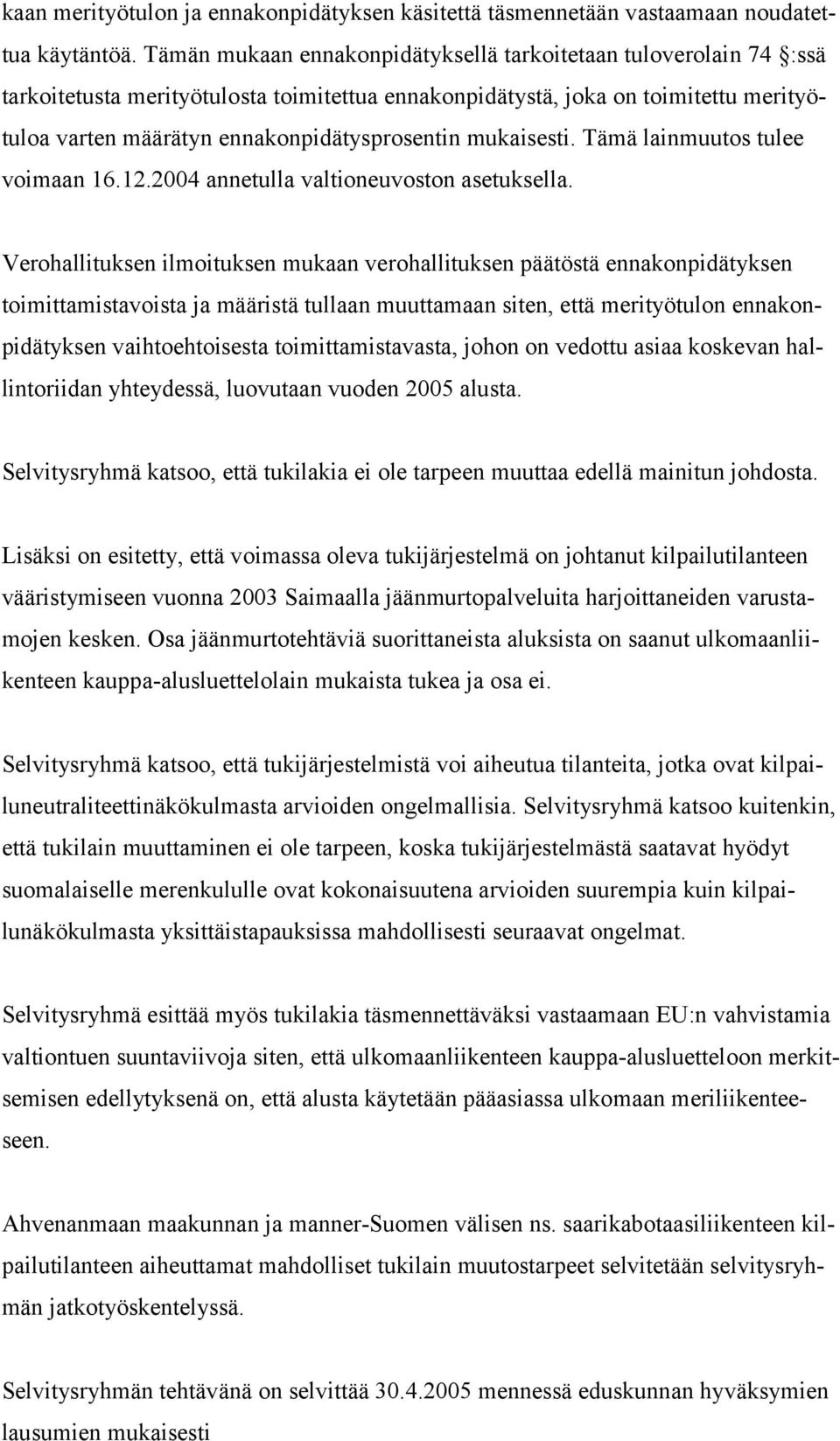 mukaisesti. Tämä lainmuutos tulee voimaan 16.12.2004 annetulla valtioneuvoston asetuksella.