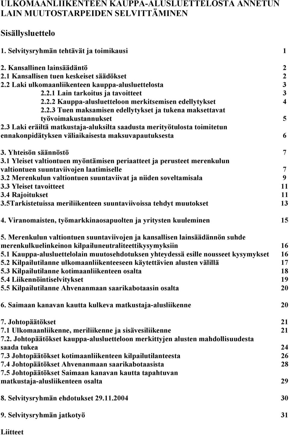 3 Laki eräiltä matkustaja-aluksilta saadusta merityötulosta toimitetun ennakonpidätyksen väliaikaisesta maksuvapautuksesta 6 3. Yhteisön säännöstö 7 3.