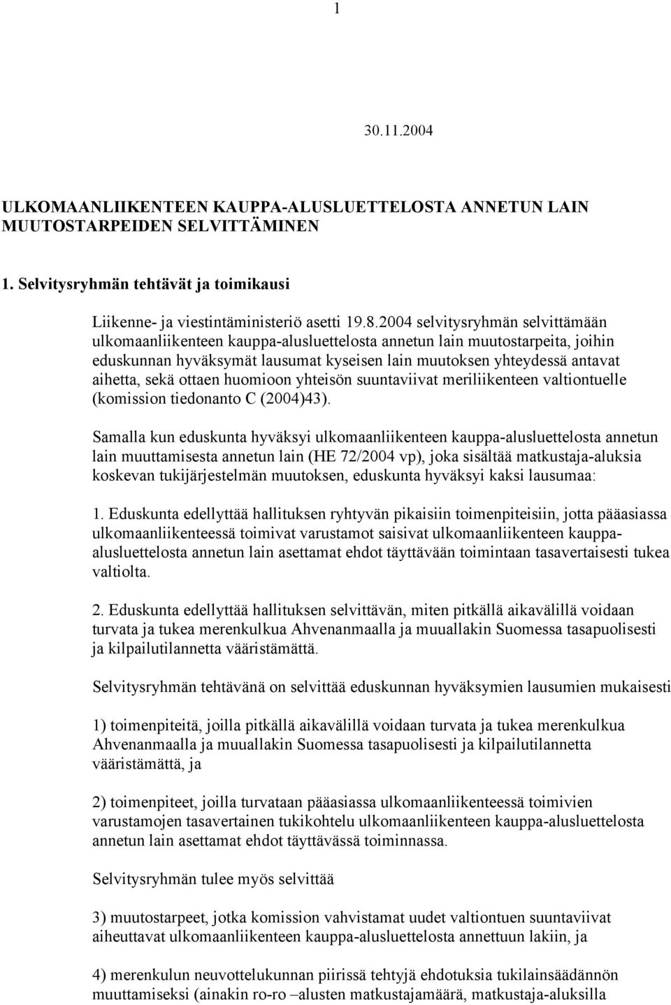 ottaen huomioon yhteisön suuntaviivat meriliikenteen valtiontuelle (komission tiedonanto C (2004)43).