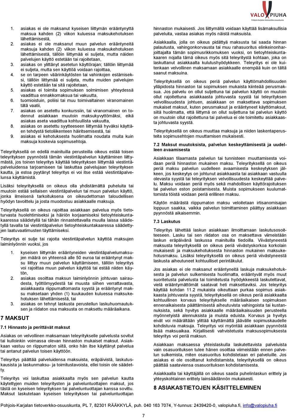 rajoitetaan, 3. asiakas on ylittänyt asetetun käyttörajan; tällöin liittymää ei suljeta, mutta sen käyttöä voidaan rajoittaa, 4.