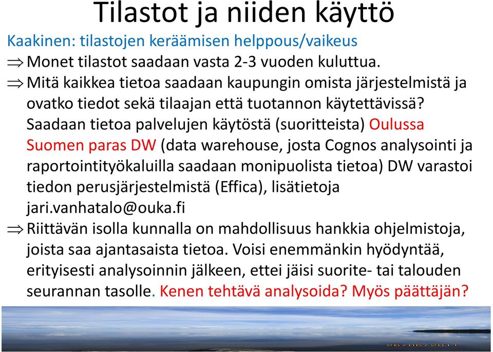 Saadaan tietoa palvelujen l käytöstä (suoritteista) Oulussa Suomen paras DW (data warehouse, josta Cognos analysointi ja raportointityökaluilla saadaan monipuolista tietoa) DW varastoi